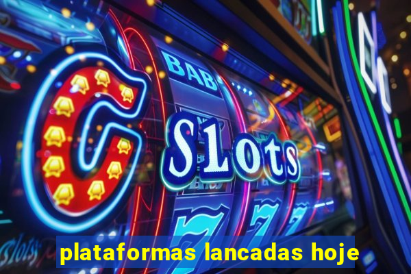 plataformas lancadas hoje